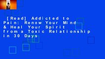 [Read] Addicted to Pain: Renew Your Mind & Heal Your Spirit from a Toxic Relationship in 30 Days