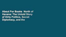 About For Books  North of Havana: The Untold Story of Dirty Politics, Secret Diplomacy, and the