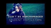 Don't Be Discouraged - Student Motivation