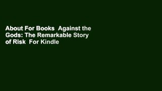 About For Books  Against the Gods: The Remarkable Story of Risk  For Kindle