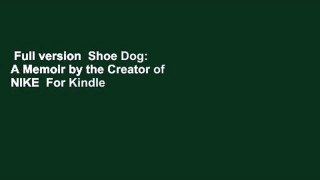 Full version  Shoe Dog: A Memoir by the Creator of NIKE  For Kindle