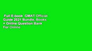 Full E-book  GMAT Official Guide 2021 Bundle, Books + Online Question Bank  For Online