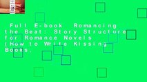 Full E-book  Romancing the Beat: Story Structure for Romance Novels (How to Write Kissing Books,