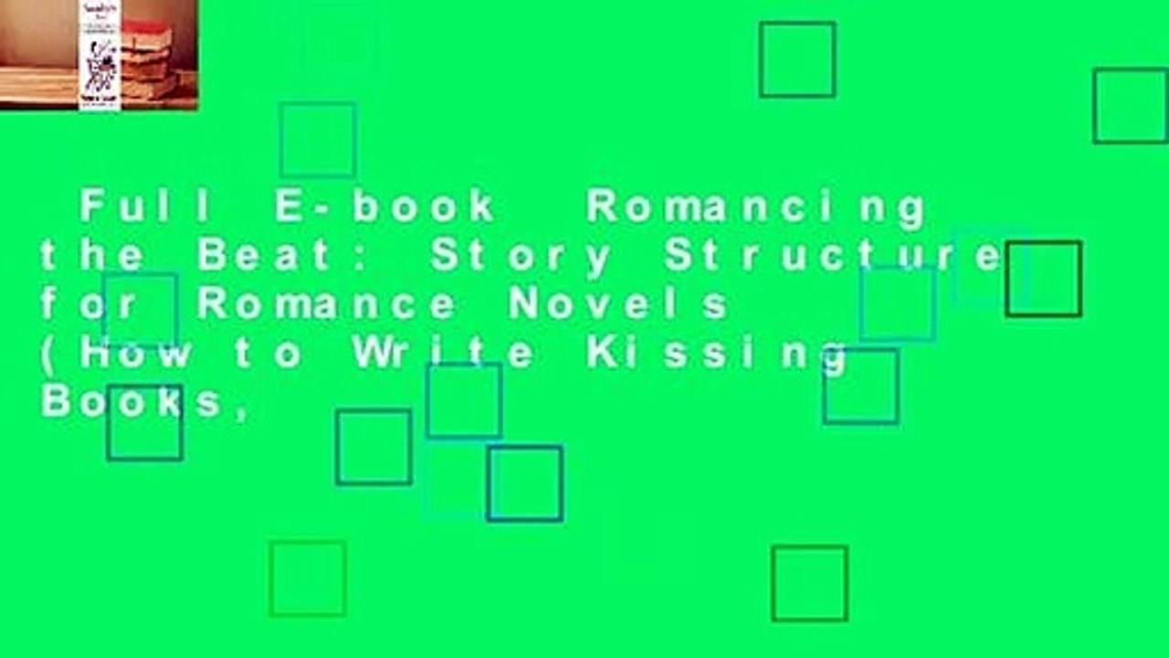 Full E-book  Romancing the Beat: Story Structure for Romance Novels (How to Write Kissing Books,