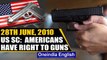 June 28th: In 2010 US Supreme Court ruled 'Americans have the right to own a gun' | Oneindia New