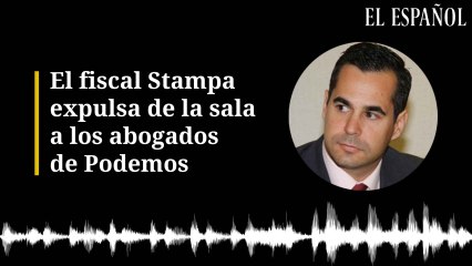 El fiscal Stampa expulsa de la sala a los abogados de Podemos