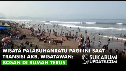 Wisata Palabuhanratu Pagi Ini Saat Transisi AKB, Wisatawan: Bosan di Rumah Terus