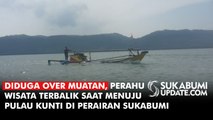 Diduga Over Muatan, Perahu Wisata Terbalik Saat Menuju Pulau Kunti di Perairan Sukabumi