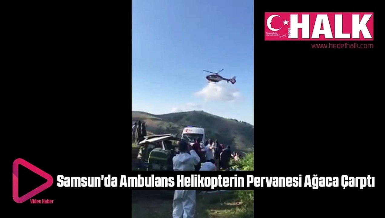 Samsun'da Ambulans Helikopterin Pervanesi Ağaca Çarptı