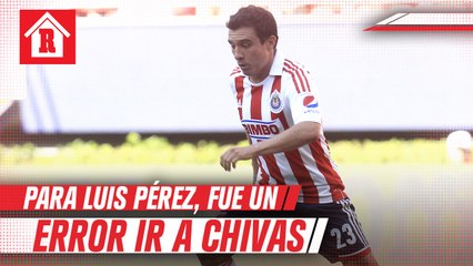 Luis Pérez: 'Fue erróneo dejar a Rayados para ir a Chivas, pude haber hecho más'