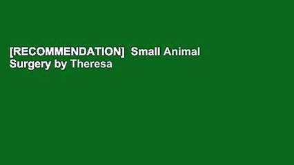 [RECOMMENDATION]  Small Animal Surgery by Theresa Welch Fossum  Complete