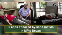 2 cops attacked by sand mafias in MP’s Dewas