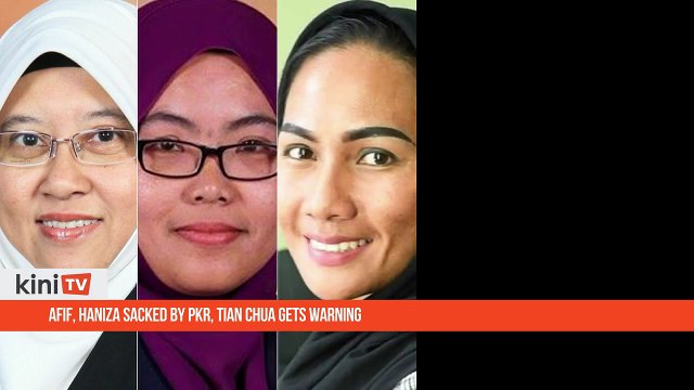 Afif, Haniza sacked by PKR, Tian Chua gets warning