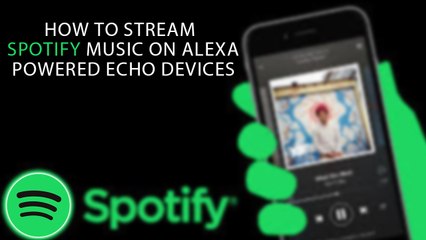 How To Stream Spotify Music On Alexa Powered Echo Devices