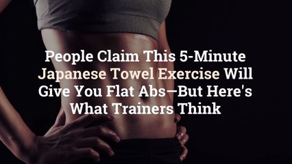 People Claim This 5-Minute Japanese Towel Exercise Will Give You Flat Abs—But Here's What
