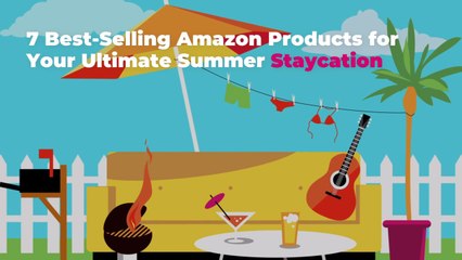 7 Best-Selling Amazon Products for Your Ultimate Summer Staycation