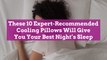 These 10 Expert-Recommended Cooling Pillows Will Give You Your Best Night's Sleep
