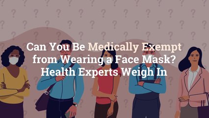 下载视频: Can You Be Medically Exempt from Wearing a Face Mask? Health Experts Weigh In