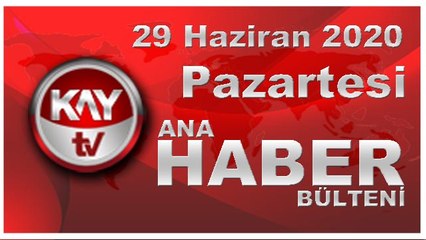 29 Haziran 2020 Kay Tv Ana Haber Bülteni