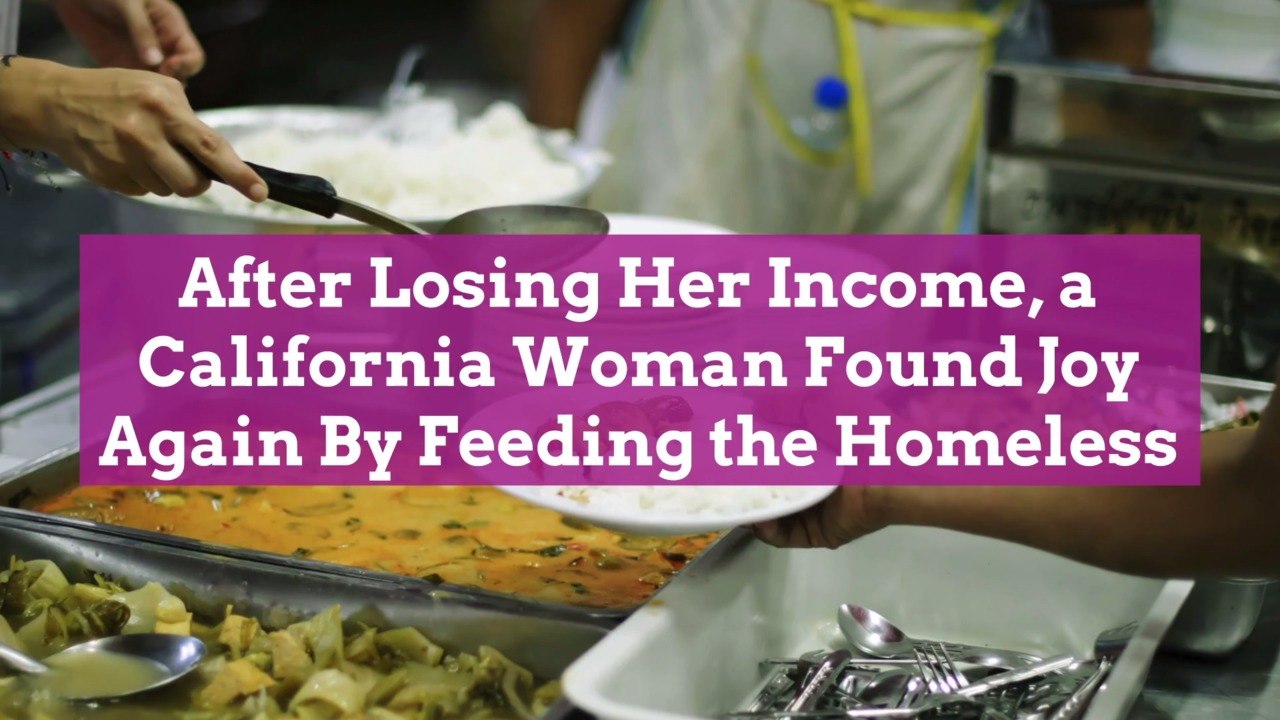 After Losing Her Income, a California Woman Found Joy Again By Feeding the Homeless