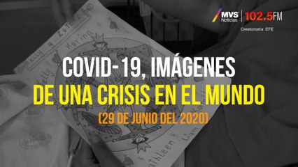 COVID-19, Imágenes de una crisis en el mundo 29 Junio 2020