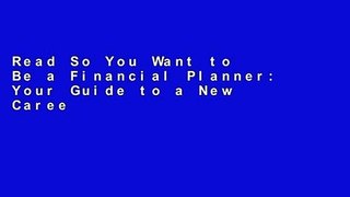 Read So You Want to Be a Financial Planner: Your Guide to a New Career (8th