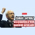 İsmail Saymaz Kılıçdaroğlu'nun rakibini açıkladı!