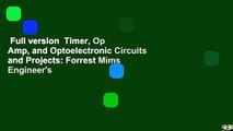 Full version  Timer, Op Amp, and Optoelectronic Circuits and Projects: Forrest Mims Engineer's