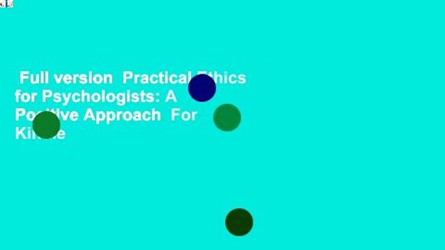 Full version Practical Ethics for Psychologists: A Positive Approach For Kindle