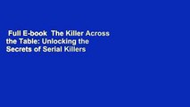 Full E-book  The Killer Across the Table: Unlocking the Secrets of Serial Killers and Predators