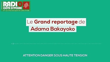 Reportage  | "Attention, danger sous haute tension" [Radio Côte d'Ivoire]