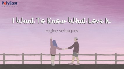 Regine Velasquez - I Want To Know What Love Is - (Official Lyric)