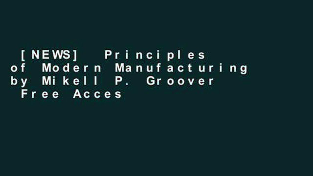 [NEWS] Principles of Modern Manufacturing by Mikell P. Groover Free Acces