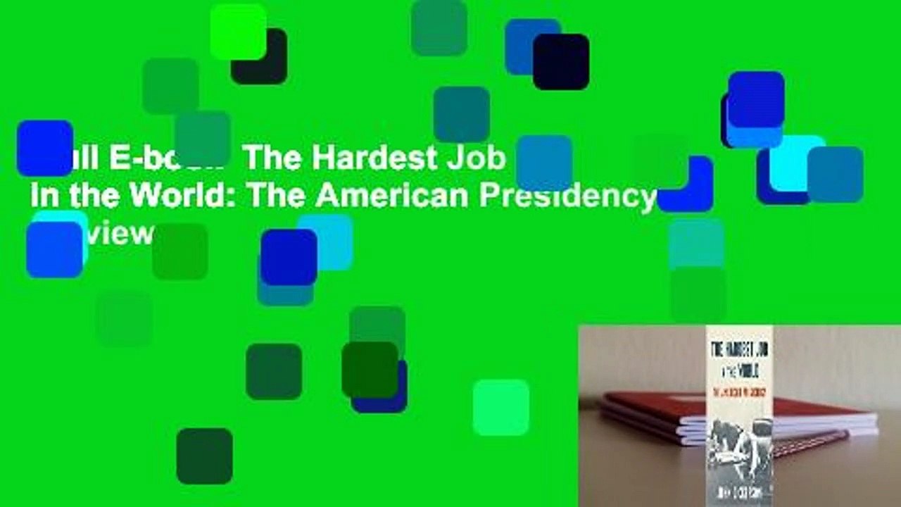 Full E-book  The Hardest Job in the World: The American Presidency  Review