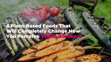6 Plant-Based Foods That Will Completely Change How You Perceive Vegan Barbecue, According