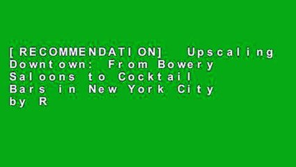 [RECOMMENDATION]  Upscaling Downtown: From Bowery Saloons to Cocktail Bars in