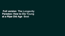 Full version  The Longevity Paradox: How to Die Young at a Ripe Old Age  Best Sellers Rank : #1