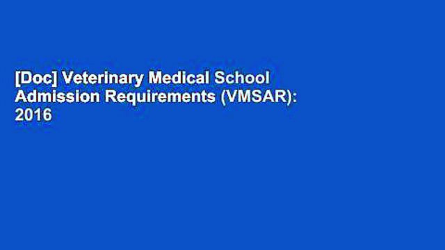 [Doc] Veterinary Medical School Admission Requirements (VMSAR): 2016 Edition