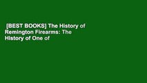 [BEST BOOKS] The History of Remington Firearms: The History of One of the