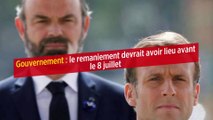 Gouvernement : le remaniement devrait avoir lieu avant le 8 juillet