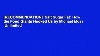 [RECOMMENDATION]  Salt Sugar Fat: How the Food Giants Hooked Us by Michael
