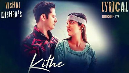 KITHE FULL LYRICAL VIDEO SONG - Vishal Mishra - KITHE FULL SONG WITH LYRICS | Latest Punjabi Song