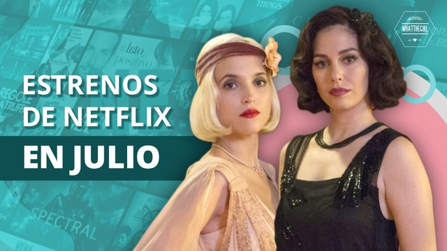 Estos son los estrenos de Netflix en Julio | These are the premieres of Netflix in July