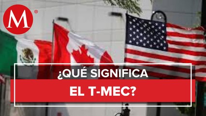 ¿Qué beneficios traerá el T-MEC a México?