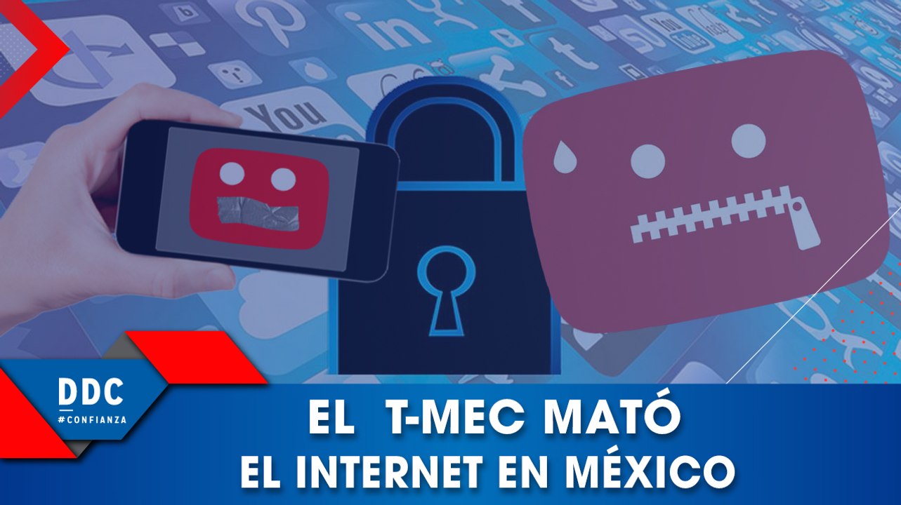 El T-MEC acabó con el internet