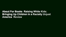 About For Books  Raising White Kids: Bringing Up Children in a Racially Unjust America  Review