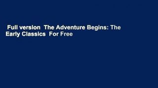 Full version  The Adventure Begins: The Early Classics  For Free