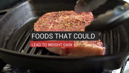 Foods That Could Lead to Weight Gain