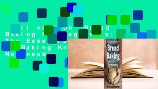 Full version  Bread Baking for Beginners: The Essential Guide to Baking Kneaded Breads, No-Knead