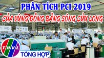Chuyện hôm nay: Phân tích PCI 2019 của vùng Đồng bằng sông Cửu Long